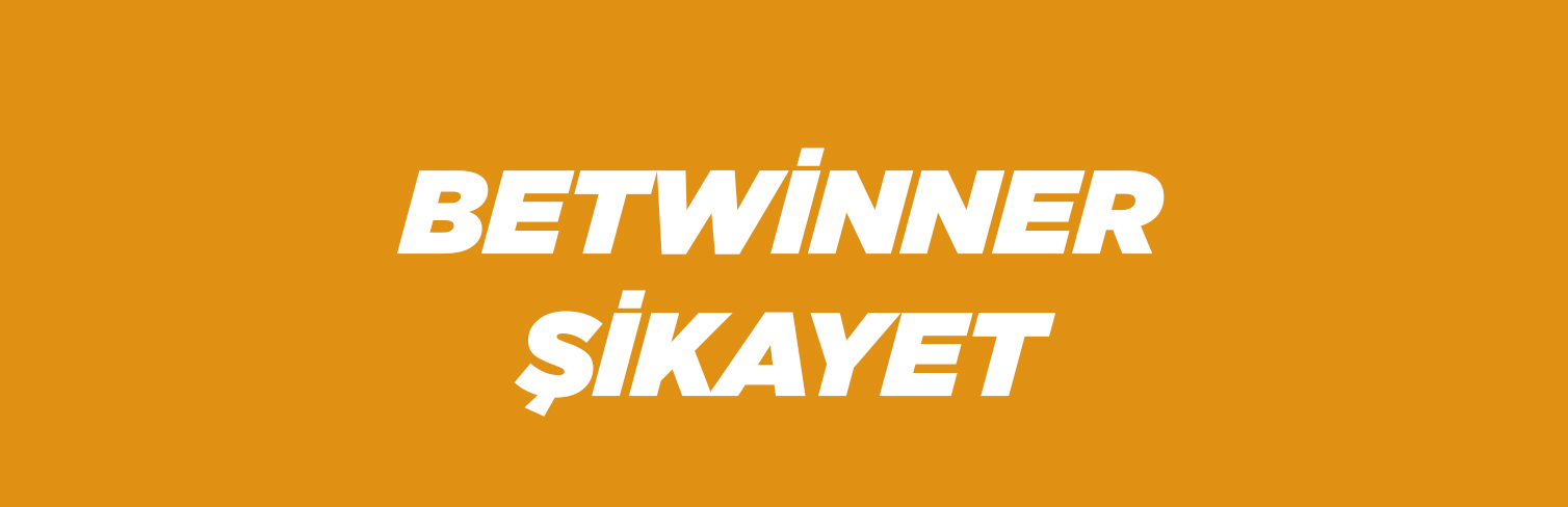 Betwinner Şikayet